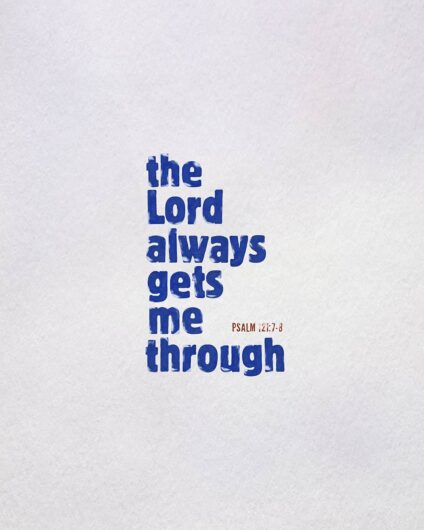 The Lord always gets me through